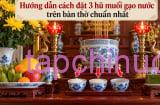 Hướng dẫn cách đặt 3 hũ muối gạo nước trên bàn thờ chuẩn nhất